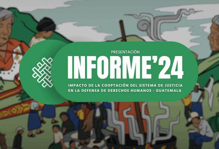 Impacto de la cooptación del sistema de justicia en la defensa de derechos humanos – Guatemala