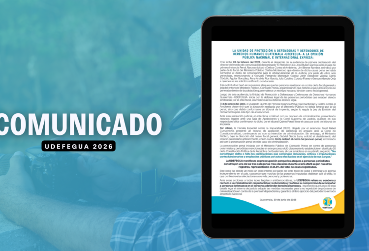 La Unidad de Protección a Defensoras y Defensores de Derechos Humanos Guatemala -UDEFEGUA- a la opinión pública nacional e internacional expresa: